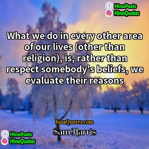 Sam Harris Quotes | What we do in every other area